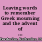 Leaving words to remember Greek mourning and the advent of literacy /