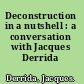 Deconstruction in a nutshell : a conversation with Jacques Derrida /