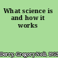 What science is and how it works