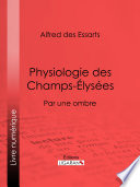 Physiologie des champs-elysées : par une ombre /