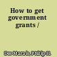 How to get government grants /