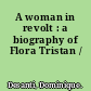 A woman in revolt : a biography of Flora Tristan /