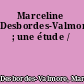 Marceline Desbordes-Valmore ; une étude /