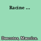 Racine ...