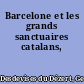 Barcelone et les grands sanctuaires catalans,