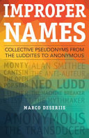 Improper names : collective pseudonyms from the Luddites to Anonymous /
