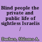 Blind people the private and public life of sightless Israelis /