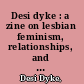 Desi dyke : a zine on lesbian feminism, relationships, and trying to not to lose my shit in this white cis hetero patriarchy /