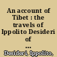 An account of Tibet : the travels of Ippolito Desideri of Pistoia, S.J., 1712-1727 /