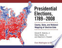 Presidential elections, 1789-2008 : county, state, and national mapping of election data /