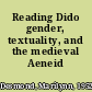 Reading Dido gender, textuality, and the medieval Aeneid /