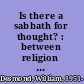Is there a sabbath for thought? : between religion and philosophy /