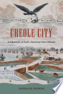 Creole City : a chronicle of early American New Orleans /