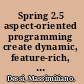 Spring 2.5 aspect-oriented programming create dynamic, feature-rich, and robust enterprise applications using the Spring framework /