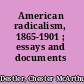 American radicalism, 1865-1901 ; essays and documents /