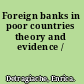 Foreign banks in poor countries theory and evidence /