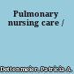 Pulmonary nursing care /