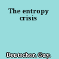 The entropy crisis