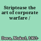 Striptease the art of corporate warfare /
