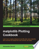 Matplotlib plotting cookbook : learn how to create professional scientific plots using matplotlib, with more than 60 recipes that cover common use cases /