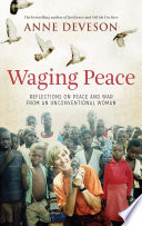 Waging peace : reflections on peace and war from an unconventional woman /