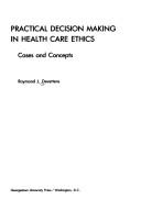 Practical decision making in health care ethics : cases and concepts /