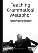 Teaching grammatical metaphor : designing pedagogical interventions /