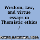 Wisdom, law, and virtue essays in Thomistic ethics /