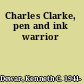 Charles Clarke, pen and ink warrior