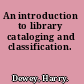 An introduction to library cataloging and classification.