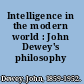 Intelligence in the modern world : John Dewey's philosophy /