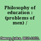 Philosophy of education : (problems of men) /