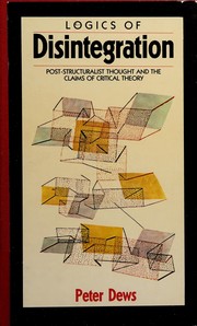 Logics of disintegration : post-structuralist thought and the claims of critical theory /