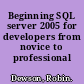 Beginning SQL server 2005 for developers from novice to professional /