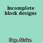 Incomplete block designs