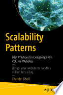 Scalability Patterns : Best Practices for Designing High Volume Websites /