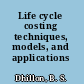 Life cycle costing techniques, models, and applications /