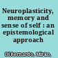 Neuroplasticity, memory and sense of self : an epistemological approach /