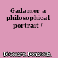 Gadamer a philosophical portrait /
