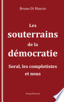 Les souterrains de la démocratie : Soral, les complotistes et nous /