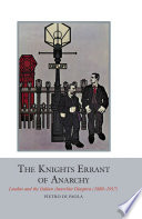 The knights errant of anarchy : London and diaspora of Italian anarchist diaspora (1880-1917) /