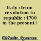 Italy : from revolution to republic : 1700 to the present /