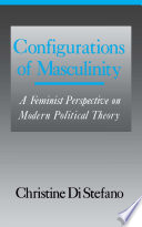 Configurations of masculinity : a feminist perspective on modern political theory /