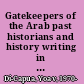 Gatekeepers of the Arab past historians and history writing in twentieth-century Egypt /