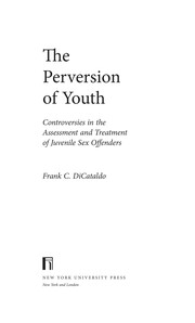 The perversion of youth : controversies in the assessment and treatment of juvenile sex offenders /