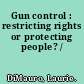 Gun control : restricting rights or protecting people? /