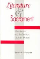 Literature & sacrament : the sacred and the secular in John Donne /