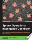 Splunk operational intelligence cookbook : over 70 practical recipes to gain operational data intelligence with Splunk Enterprise /