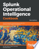 Splunk operational intelligence cookbook : over 80 recipes for transforming your data into business-critical insights using Splunk /