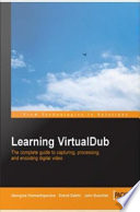 Learning VirtualDub the complete guide to capturing, processing, and encoding digital video /